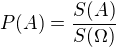 $P(A)=\frac{S(A)}{S(\rm{\Omega})}$