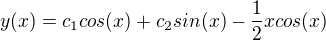 kopírovat do textarea $y(x)=c_1cos(x)+c_2sin(x)-\frac12xcos(x)$
