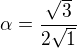 $\alpha=\frac{\sqrt3}{2\sqrt1}$