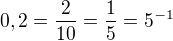 $0,2=\frac{2}{10}=\frac{1}{5}=5^{-1}$