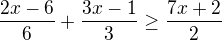 $\frac{2x-6}{6}+\frac{3x-1}{3}\ge \frac{7x+2}{2}$
