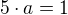 $5\cdot a=1$