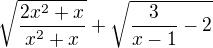 $\sqrt{\frac{2x^{2}+x}{x^{2}+x}}+\sqrt{\frac{3}{x-1}-2}$