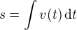 $s=\int v(t)\,\text dt$