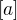 $[a]$
