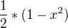 $\frac{1}{2} * (1-x^{2})$