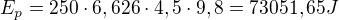 $E_{p}=250\cdot 6,626\cdot 4,5\cdot 9,8=73051,65 J$