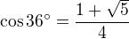 $\cos36^\circ=\frac{1+\sqrt5}4$