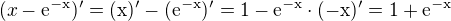 $(x-\rm{e}^{-x})' = (x)' - (\rm{e}^{-x})' = 1 - \rm{e}^{-x} \cdot (-x)' = 1 + \rm{e}^{-x}$