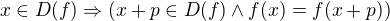 $x\in D(f)\Rightarrow (x+p\in D(f) \wedge f(x)=f(x+p))$