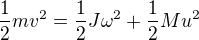 kopírovat do textarea $\frac{1}{2}mv^2=\frac{1}{2}J\omega^2+\frac{1}{2}Mu^2 $