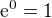 $\mathrm{e}^{0}=1$