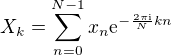 $X_k = \sum_{n=0}^{N-1}x_n \mathrm{e}^{-\frac{2 \pi \mathrm{i}}{N}kn}$