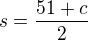 $s=\frac{51+c}{2}$