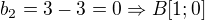 $b_2 = 3 - 3 = 0 \Rightarrow B[1;0]$