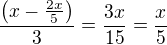 $\frac{\left(x-\frac{2x}{5}\right)}{3}=\frac{3x}{15}=\frac x5$