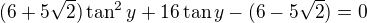 $(6+5\sqrt2)\tan^2y+16\tan y-(6-5\sqrt2)=0$