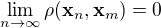 $\lim_{n\to\infty}\rho(\mathbf{x}_n,\mathbf{x}_m)=0$