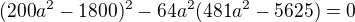 $(200a^2-1800)^2-64a^2(481a^2-5625)=0$