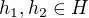 $h_1,h_2\in H$