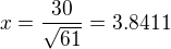 $x=\frac{30}{\sqrt{61}}=3.8411$