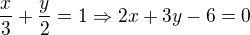 $\frac{x}{3}+\frac{y}{2}=1\Rightarrow 2x+3y-6=0$