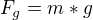 $F_{g}=m*g$