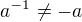 $a^{-1} \ne -a$