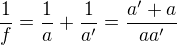 $\frac{1}{f}=\frac{1}{a}+\frac{1}{a'}=\frac{a'+a}{aa'}$