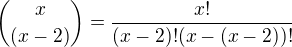 ${ x\choose (x-2)}=\frac{x!}{(x-2)!(x-(x-2))!}$