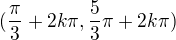 $( \frac{\pi}{3} + 2k\pi , \frac{5}{3}\pi + 2k\pi )$