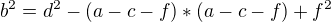 $b^{2} = d^{2} - (a -c -f)* (a -c -f) + f^{2}$