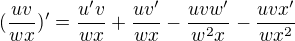 $(\frac{uv}{wx})'=\frac{u'v}{wx}+\frac{uv'}{wx}-\frac{uvw'}{w^2x}-\frac{uvx'}{wx^2}$