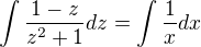 $\int\frac{1-z}{z^{2}+1}dz=\int\frac{1}{x}dx$