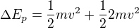 $\Delta E_p=\frac12mv^2 + \frac122mv^2$