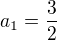 $a_1=\frac {3}{2}$