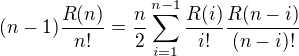 kopírovat do textarea $(n-1)\frac{R(n)}{n!}=\frac{n}{2}\sum_{i=1}^{n-1}\frac{R(i)}{i!}\frac{R(n-i)}{(n-i)!}$