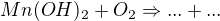 $Mn(OH)_{2}+O_{2}\Rightarrow ...+...$