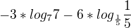 $-3*log_{7} { 7}-6*log_{\frac15}{\frac15}$