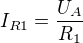 $I_{R1} = \frac{U_{A}}{R_{1}}$