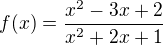 $f(x)=\frac{x^2-3x+2}{x^2+2x+1}$