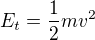 $E_t=\frac12mv^2$