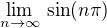 $\displaystyle\lim_{n\rightarrow\infty}\,\sin(n\pi)$