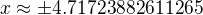 $x\approx \pm4.71723882611265$