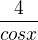 $\frac{4}{cosx}$