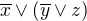 $\overline{x}\vee (\overline{y}\vee z)$