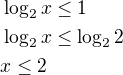 $\log_{2}x\le 1\nl \log_{2}x\le\log_{2}2\nl x\le 2$