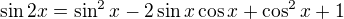 $\sin {2x}=\sin^2x-2\sin x\cos x+\cos^2x+1$