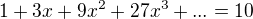 $1+3x+9x^{2}+27x^{3}+...=10$