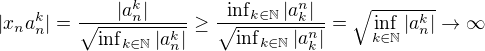 $|x_na_n^k|=\frac{|a_n^k|}{\sqrt{\inf_{k\in\mathbb{N}}|a_n^k|}}\geq\frac{\inf_{k\in\mathbb{N}}|a_k^n|}{\sqrt{\inf_{k\in\mathbb{N}}|a_k^n|}}=\sqrt{\inf_{k\in\mathbb{N}}|a_n^k|}\to\infty$